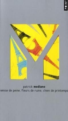 Remise de peine, fleurs de ruine, chien de printemps - Patrick Modiano