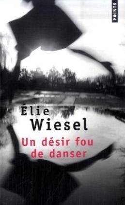 Un Desir Fou De Danser - Elie Wiesel