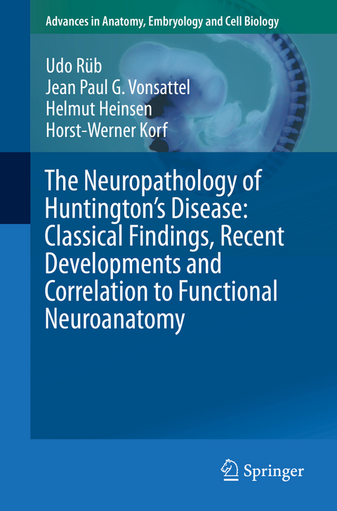 The Neuropathology of Huntington’s Disease: Classical Findings, Recent Developments and Correlation to Functional Neuroanatomy - Udo Rüb, Jean Paul G. Vonsattel, Helmut Heinsen, Horst-Werner Korf