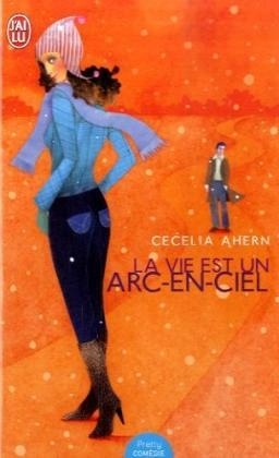 La vie est un arc-en-ciel - Cecelia Ahern