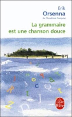 La grammaire est une chanson douce - Erik Orsenna