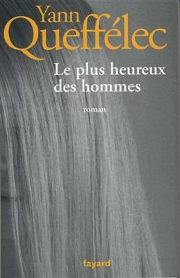 Le plus heureux des hommes - Yann Queffélec