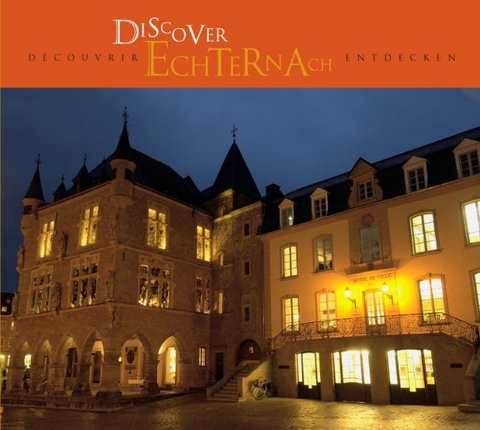 Echternach entdecken. Discover Echternach. Decouvrir Echternach - 