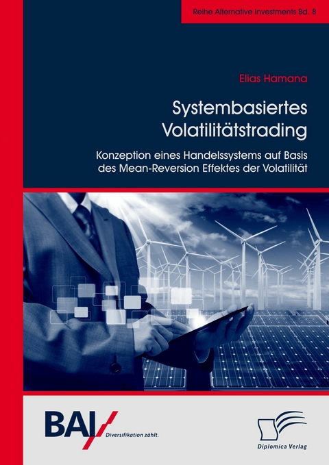 Systembasiertes Volatilitätstrading: Konzeption eines Handelssystems auf Basis des Mean-Reversion Effektes der Volatilität - Elias Hamana