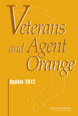 Veterans and Agent Orange -  Institute of Medicine,  Board on the Health of Select Populations,  Committee to Review the Health Effects in Vietnam Veterans of Exposure to Herbicides (Ninth Biennial Update)