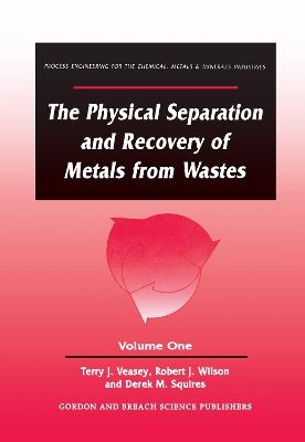 The Physical Separation and Recovery of Metals from Waste, Volume One - Alan Veasey