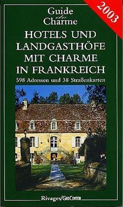 Hotels und Landgasthöfe mit Charme: In Frankreich 2002