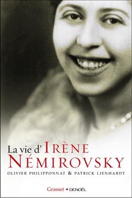 La vie d' Irène Nemirovsky. Irène Némirovsky, französische Ausagabe - Olivier Philipponnat, Patrick Lienhardt