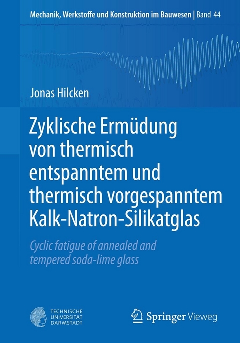 Zyklische Ermüdung von thermisch entspanntem und thermisch vorgespanntem Kalk-Natron-Silikatglas - Jonas Hilcken