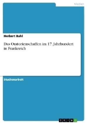 Das Oratorienschaffen im 17. Jahrhundert in Frankreich - Herbert Bahl