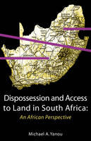 Dispossession and Access to Land in South Africa - Michael Akomaye Yanou