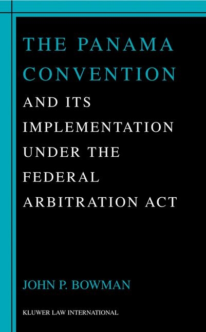 The Panama Convention & Its Implemetation Under the Federal Arbitration Act - John P. Bowman