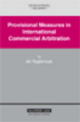 Provisional Measures in International Commercial Arbitration - Ali Yesilirmak