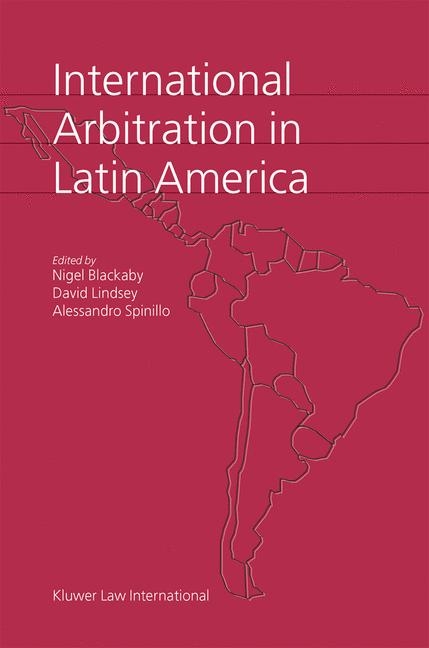 International Arbitration in Latin America - Nigel Blackaby, David Lindsey, Alessandro Spinillo