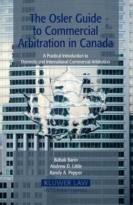 The Osler Guide to Commercial Arbitration in Canada - Babak Barin, Andrew D. Little, Randy Pepper