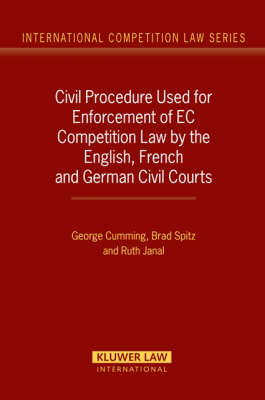 Civil Procedure Used for Enforcement of EC Competition Law by the English, French and German Civil Courts - George Cumming, Brad Spitz