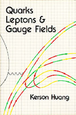 Quarks, Leptons And Gauge Fields - Kerson Huang