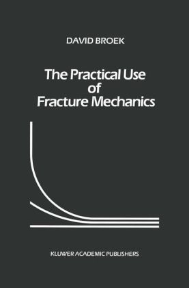 Practical Use of Fracture Mechanics -  D. Broek