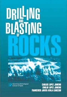 Drilling and Blasting of Rocks - C. Lopez Jimeno, E. Lopez Jimeno, Francisco Javier Ayala Carcedo