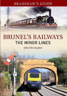 Bradshaw's Guide Brunel's Railways The Minor Lines - John Christopher