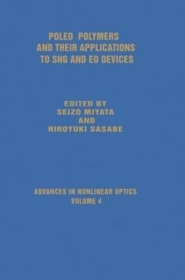 Poled Polymers and Their Applications to SHG and EO Devices - Seizo Miyata, Hiroyuki Sasabe