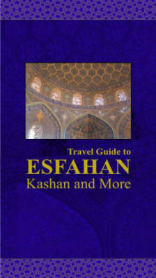 Travel Guide to Esfahan, Kashan and More, Iran - 