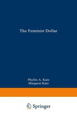 Feminist Dollar -  Margaret Katz,  Phyllis A. Katz