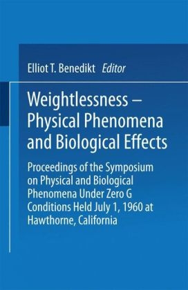 Weightlessness-Physical Phenomena and Biological Effects -  Elliot T. Benedikt