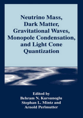 Neutrino Mass, Dark Matter, Gravitational Waves, Monopole Condensation, and Light Cone Quantization - 