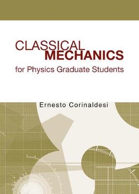 Classical Mechanics For Physics Graduate Students - Ernesto Corinaldesi