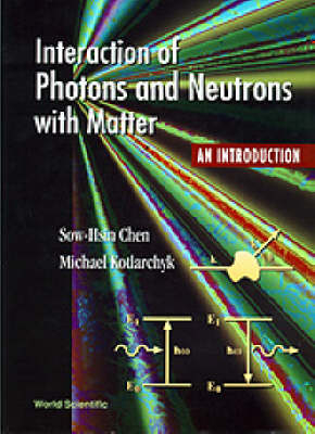 Interaction Of Photons And Neutrons With Matter - Sow-Hsin Chen, Michael Kotlarchyk