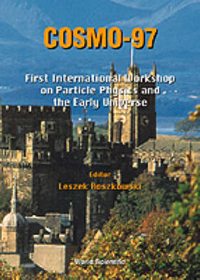 Cosmo-97 - Proceedings Of The First International Workshop On Particle Physics And The Early Universe - 