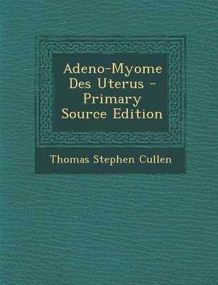 Adeno-Myome Des Uterus - Thomas Stephen Cullen