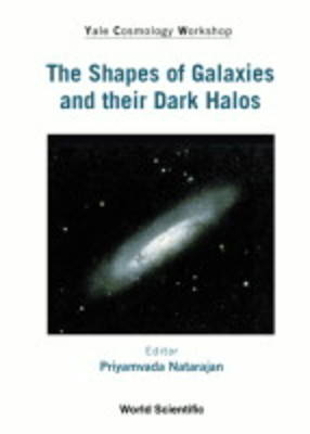 Shapes Of Galaxies And Their Dark Halos, The - Proceedings Of The Yale Cosmology Workshop - 