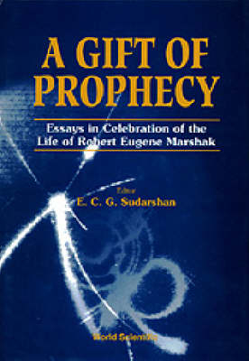 Gift Of Prophecy, A - Essays In Celebration Of The Life Of Robert Eugene Marshak - 