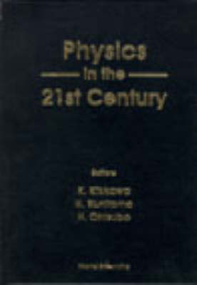 Physics In The 21st Century - Proceedings Of The 11th Nishinomiya-yukawa Memorial Symposium - 