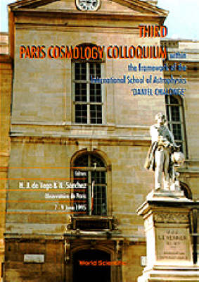 Third Paris Cosmology Colloquium - Proceedings Of The Third Paris Cosmology Colloquium Within The Framework Of The International School Of Astrophysics - 