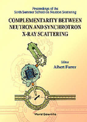 Complementarity Between Neutron And Synchrotron X-ray Scattering - Proceedings Of The Sixth Summer School Of Neutron Scattering - 