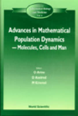 Advances In Mathematical Population Dynamics -- Molecules, Cells And Man - Proceedings Of The 4th International Conference On Mathematical Population Dynamics - 