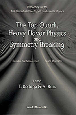 Top Quark, Heavy Flavor Physics And Symmetry Breaking, The - Proceedings Of The Xxiii International Meeting On Fundamental Physics - 