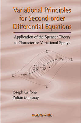 Variational Principles For Second-order Differential Equations, Application Of The Spencer Theory Of - Joseph Grifone, Zoltan Muzsnay