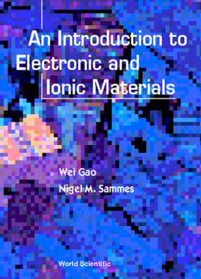 Introduction To Electronic And Ionic Materials, An - Wei Gao, Nigel M Sammes