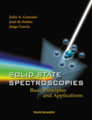 Solid State Spectroscopies: Basic Principles And Applications - Jorge Garcia, Julio A Gonzalo, Jose De Frutos