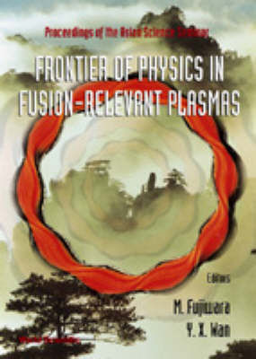 Frontier Of Physics In Fusion-relevent Plasmas, The: Proceedings Of The Asian Science Seminar - 