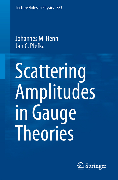 Scattering Amplitudes in Gauge Theories - Johannes M. Henn, Jan C. Plefka