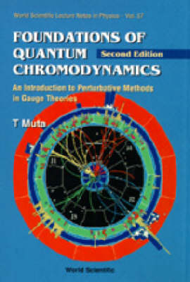 Foundations Of Quantum Chromodynamics: An Introduction To Perturbative Methods In Gauge Theories (2nd Edition) - Taizo Muta