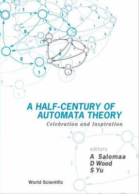 Half-century Of Automata Theory, A: Celebration And Inspiration - 