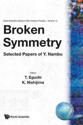 Broken Symmetry: Selected Papers Of Y Nambu - 