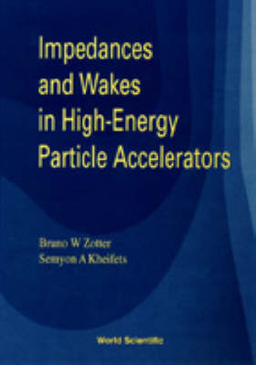 Impedances And Wakes In High Energy Particle Accelerators - Semyon Kheifets, Bruno Zotter