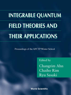 Integrable Quantum Field Theories And Their Applications - Procs Of The Apctp Winter School - 